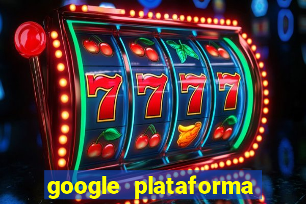 google plataforma de jogos